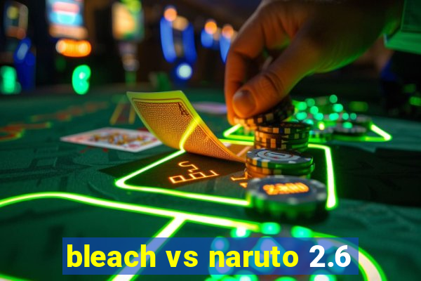 bleach vs naruto 2.6